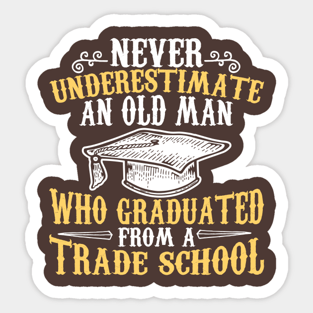 Never Underestimate an Old Man Who Graduated From a Trade School Sticker by EdifyEra